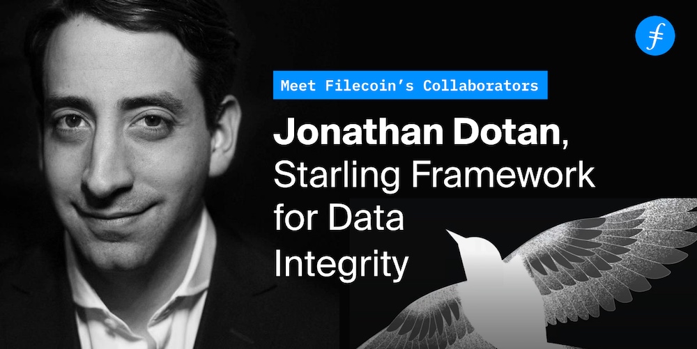 Meet Filecoin’s Collaborators: Jonathan Dotan, Starling Framework for Data Integrity